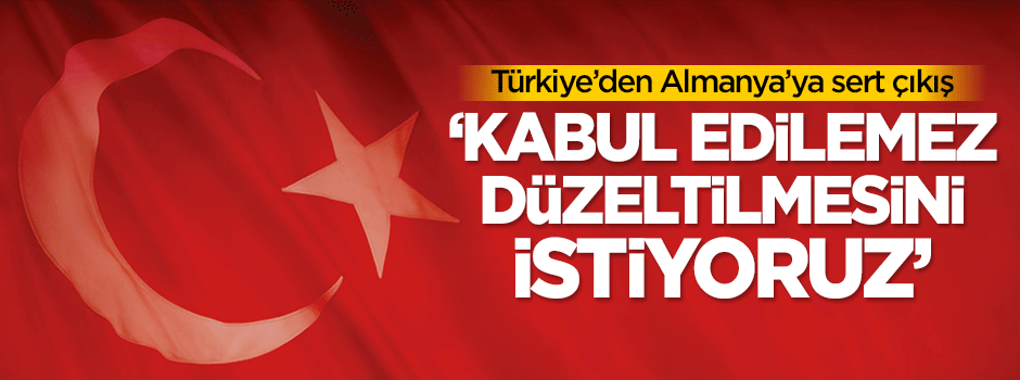 Türkiye’den Almanya’ya sert çıkış