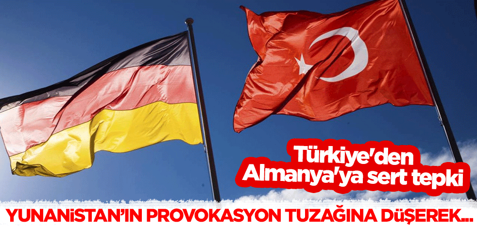 Türkiye'den Almanya'ya sert tepki: Yunanistan’ın provokasyon tuzağına düşerek...