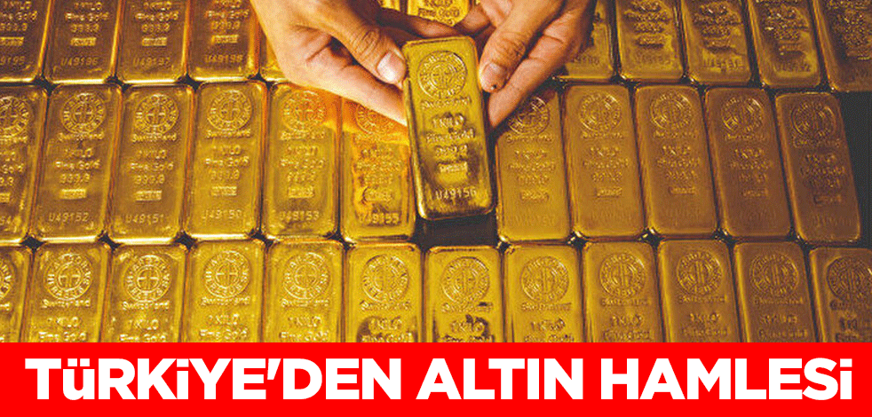 Türkiye'den altın hamlesi