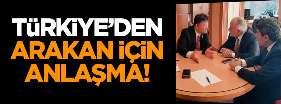 Türkiye'den Arakan için anlaşma!