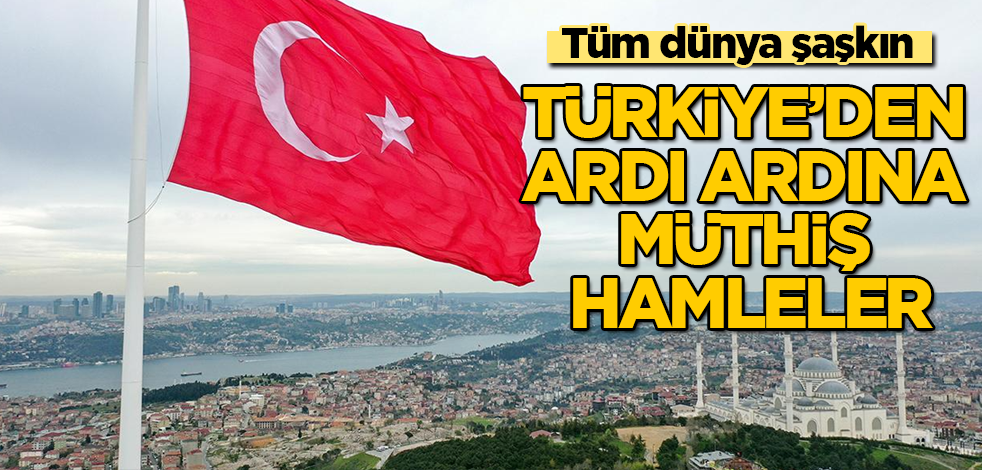 Türkiye'den ardı ardına müthiş hamleler! Tüm dünya şaşkın