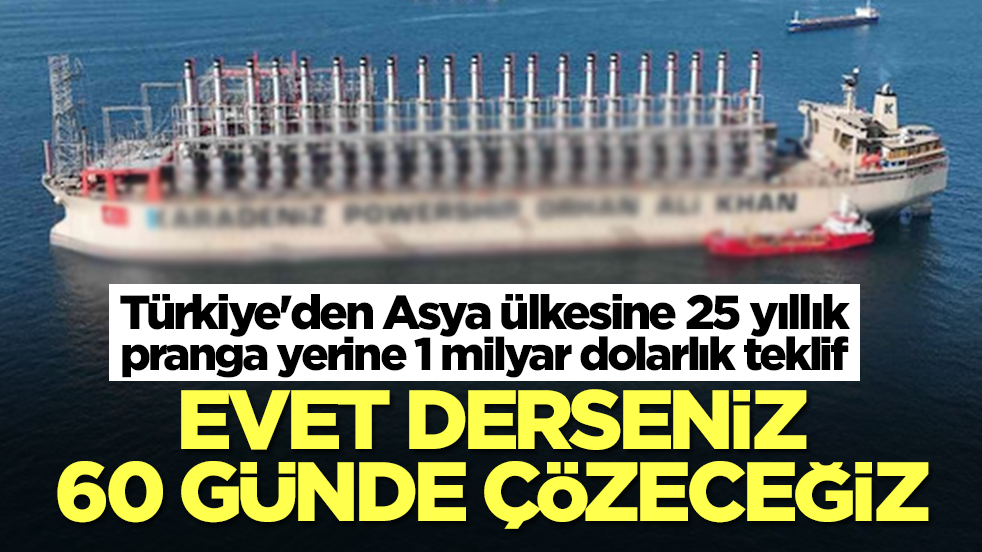 Türkiye'den Asya ülkesine 25 yıllık pranga yerine 1 milyar dolarlık teklif: Evet derseniz 60 günde çözeceğiz