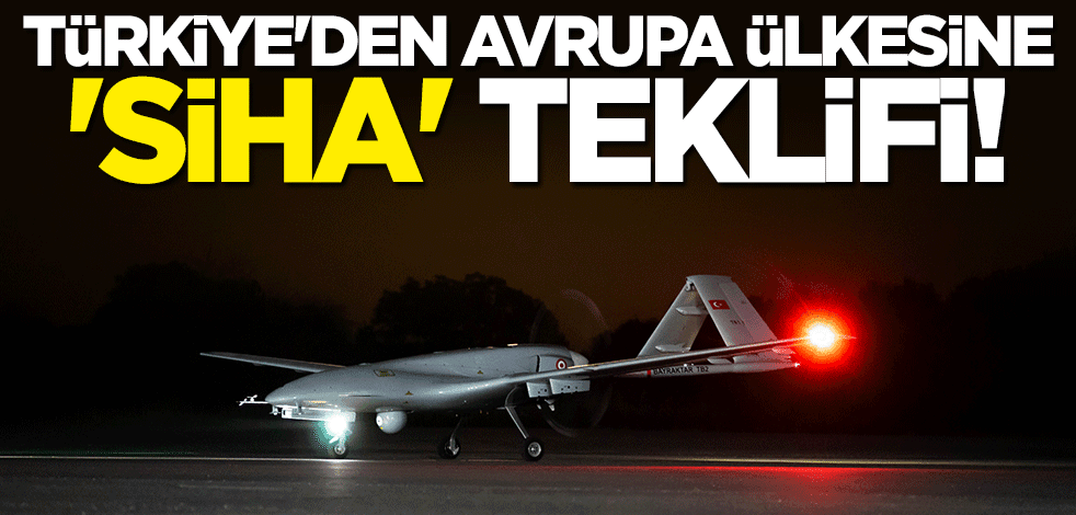 Türkiye'den Avrupa ülkesine SİHA teklifi 