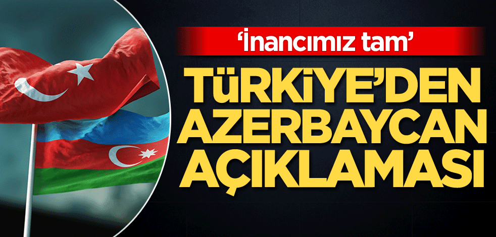Türkiye'den Azerbaycan açıklaması: İnancımız tam
