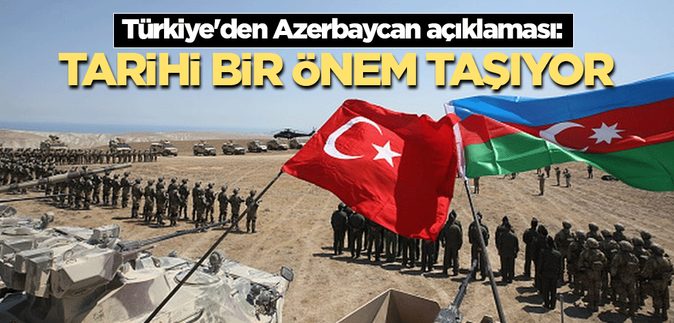Türkiye'den Azerbaycan açıklaması: Tarihi bir önem taşıyor