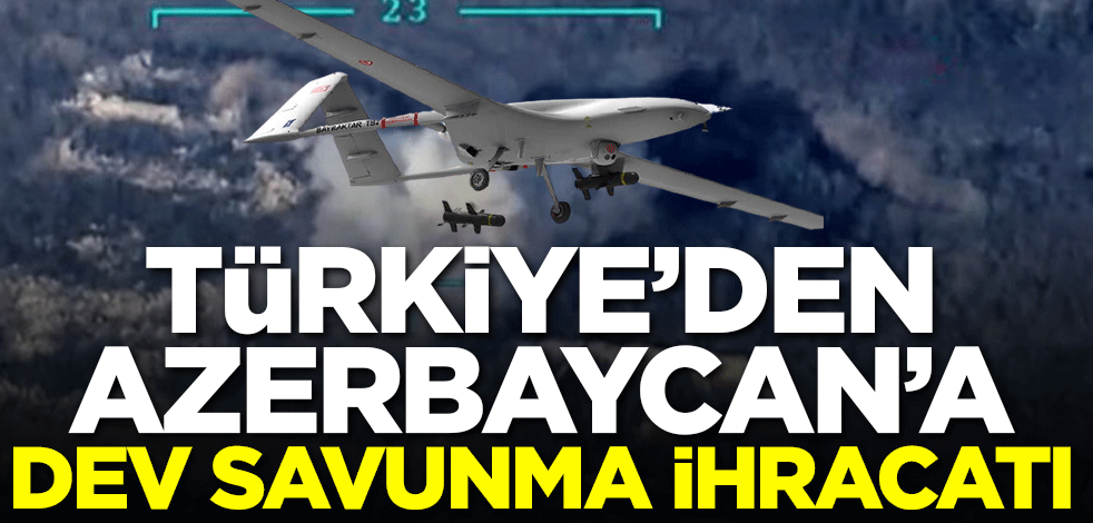Türkiye'den Azerbaycan'a dev savunma ihracatı