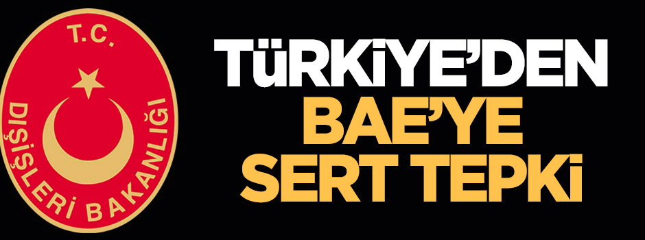 Türkiye'den BAE'ye sert tepki!