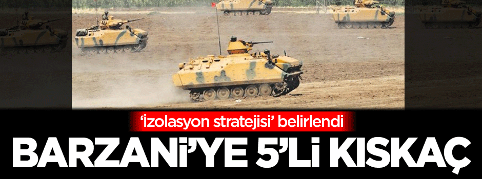 Türkiye'den Barzani'ye 5'li kıskaç