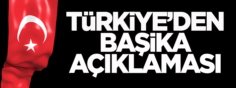 Türkiye'den 'Başika' açıklaması