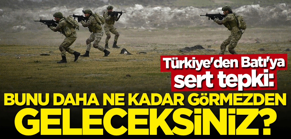 Türkiye'den Batı'ya sert tepki: Bunu daha ne kadar görmezden geleceksiniz?