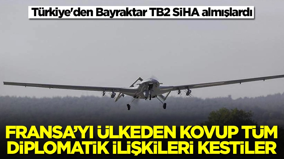 Türkiye'den Bayraktar TB2 SİHA almışlardı: Fransa'yı ülkeden kovup tüm diplomatik ilişkileri kestiler