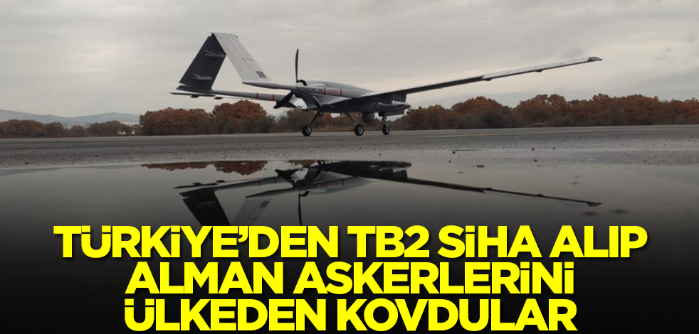 Türkiye'den Bayraktar TB2 SİHA satın almışlardı! Alman askerlerini ülkeden kovdular