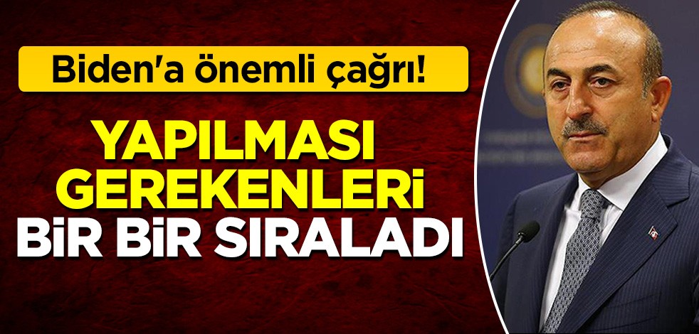 Türkiye'den Biden'a önemli çağrı! Bakan Çavuşoğlu bir bir sıraladı