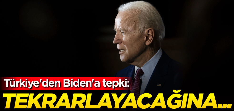 Türkiye'den Biden'a tepki: Tekrarlayacağına...