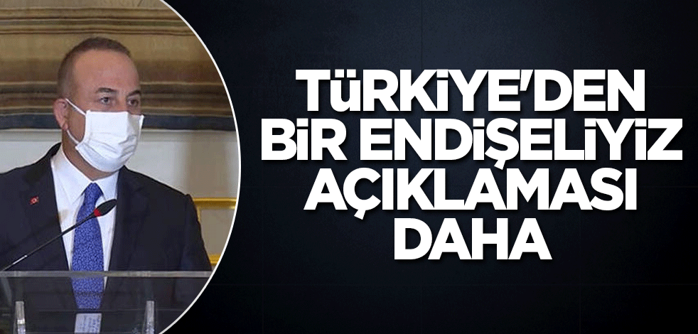 Türkiye'den bir endişeliyiz açıklaması daha