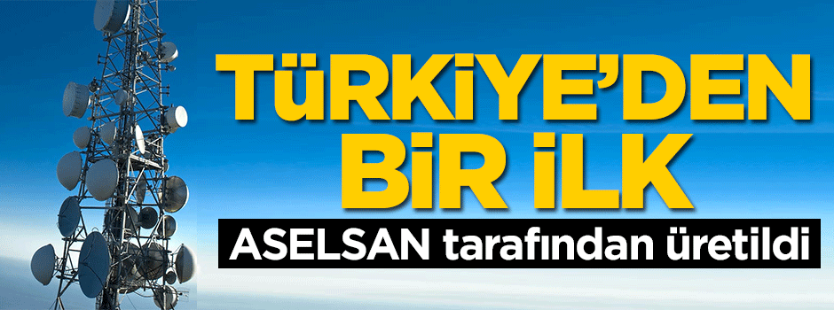 Türkiye'den bir ilk! ASELSAN tarafından geliştirildi