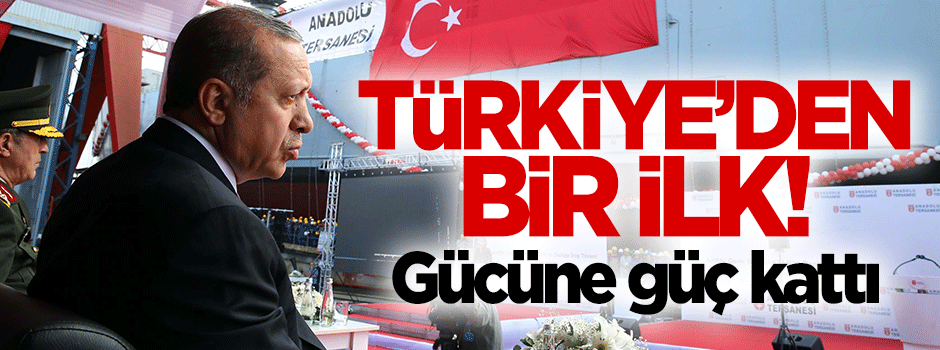 Türkiye'den bir ilk! Gücüne güç kattı