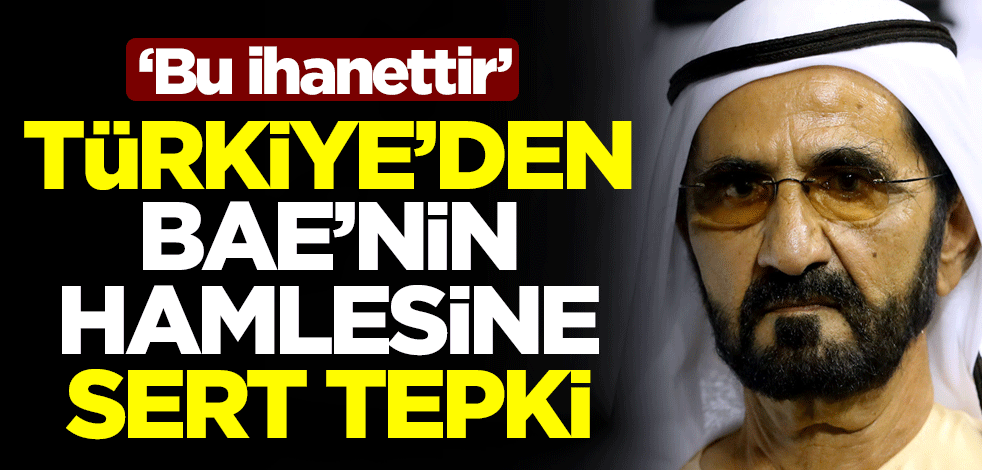 Türkiye'den Birleşik Arap Emirlikleri'nin hamlesine sert tepki: Bu ihanettir