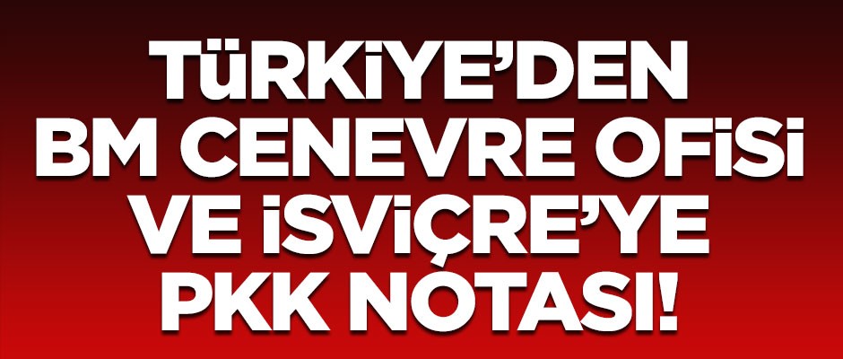 Türkiye'den BM Cenevre Ofisi ve İsviçre'ye PKK notası!