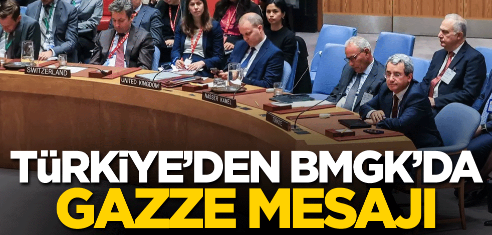 Türkiye'den BMGK'da Gazze mesajı