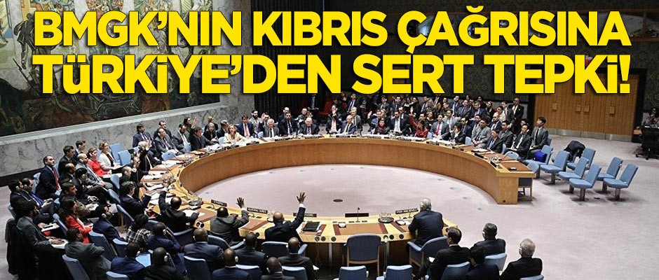 Türkiye'den BMGK'nın Kıbrıs çağrısına sert tepki