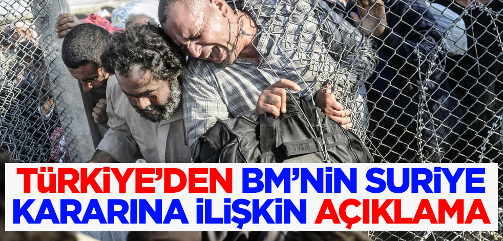 Türkiye'den BM'nin Suriye kararıyla ilgili açıklama