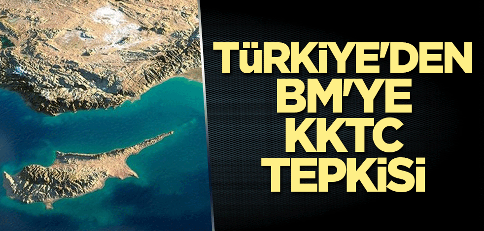 Türkiye'den BM'ye KKTC tepkisi