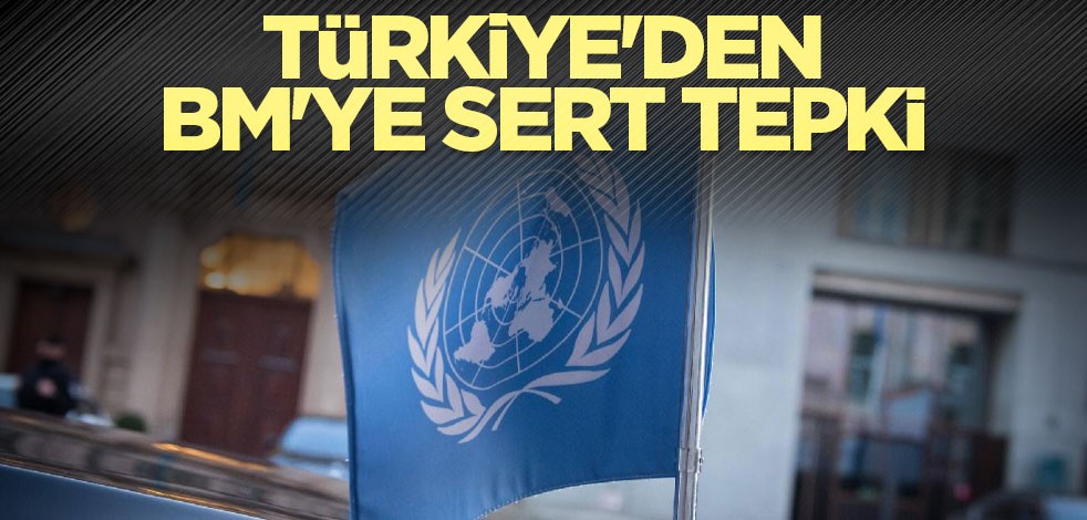 Türkiye'den BM'ye sert tepki