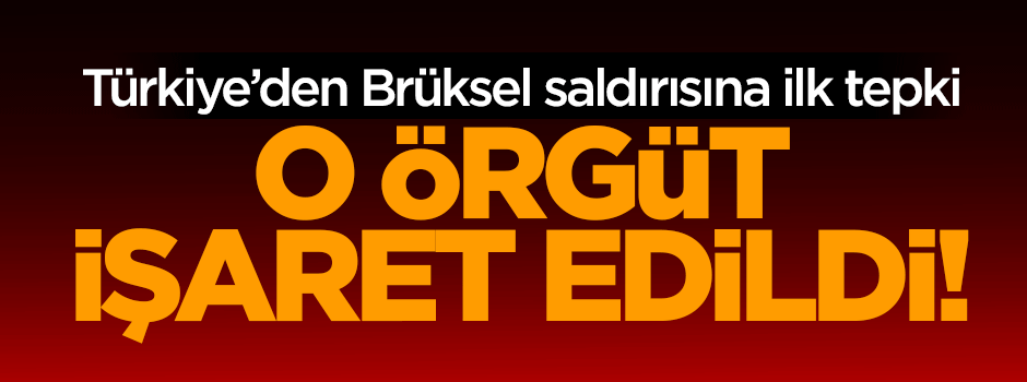 Türkiye'den Brüksel saldırısına ilk tepki!
