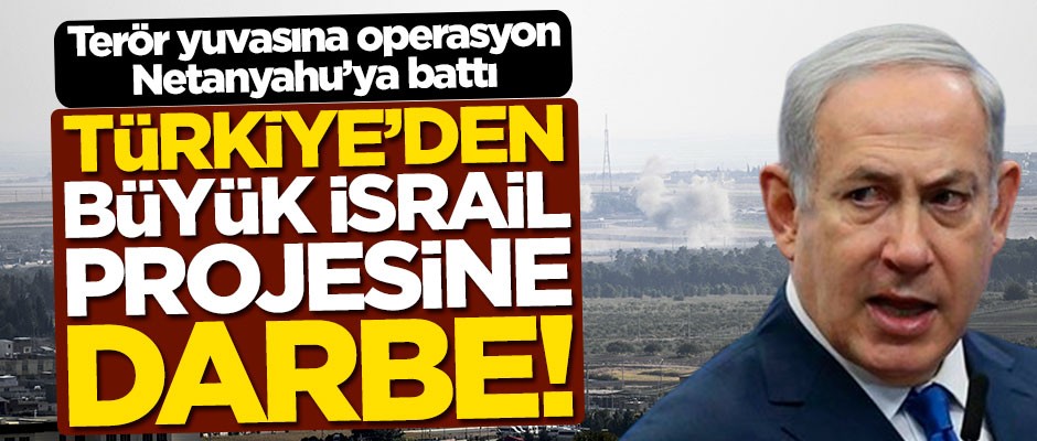 Türkiye’den ‘Büyük İsrail’ projesine darbe! Terör yuvasına operasyon Netanyahu’ya battı