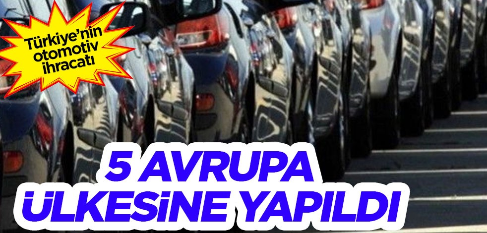 Türkiye'den cevap: Türkiye'nin otomotiv ihracatının yarısından fazlası 5 Avrupa ülkesine yapıldı! Duyurdular