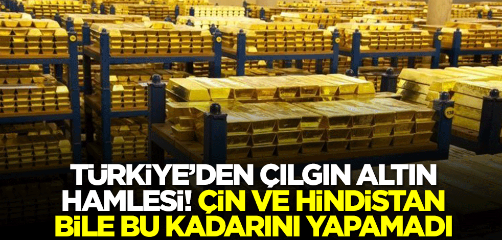 Türkiye'den çılgın altın hamlesi! Çin ve Hindistan bile bu kadarını yapamadı