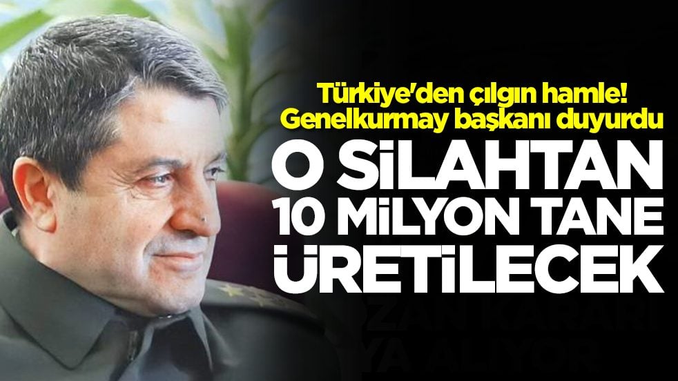 Türkiye&amp;#39;den çılgın hamle! Genelkurmay başkanı duyurdu: O silahtan 10 milyon 
