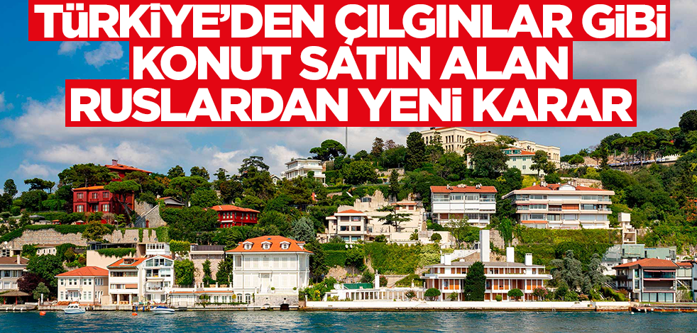 Türkiye'den çılgınlar gibi konut toplayan Ruslardan flaş karar! Bakın ne yapmaya başladılar