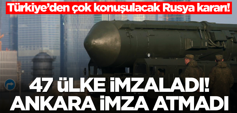 Türkiye'den çok konuşulacak Rusya kararı! 47 ülke imzaladı, Ankara imzalamadı