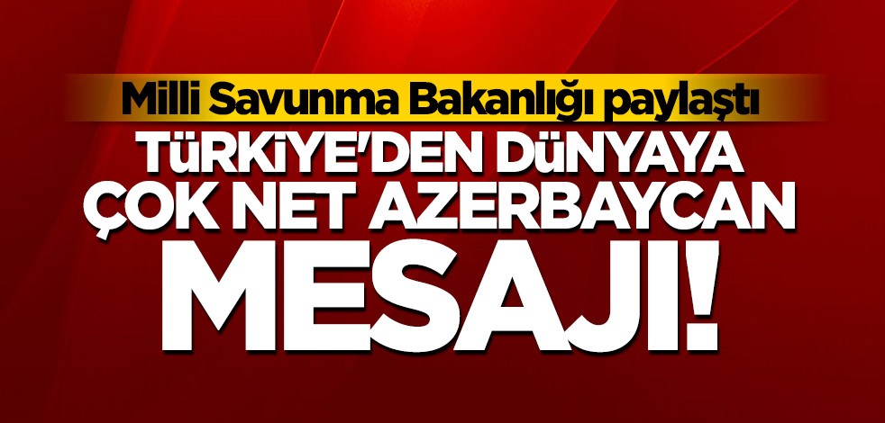 Türkiye'den çok net Azerbaycan mesajı: Susmayacağız