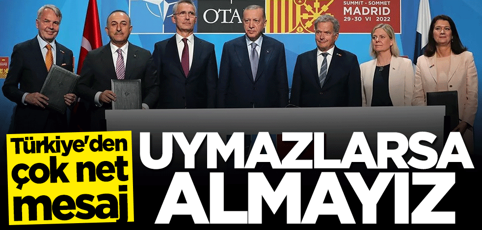 Türkiye'den çok net mesaj: Uymazlarsa NATO'ya almayız