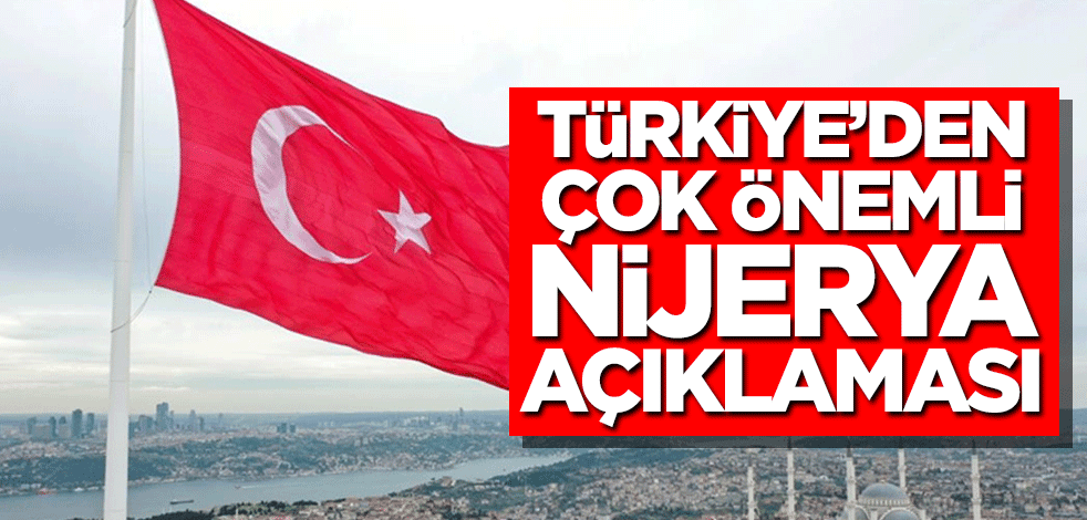 Türkiye’den çok önemli Nijerya açıklaması
