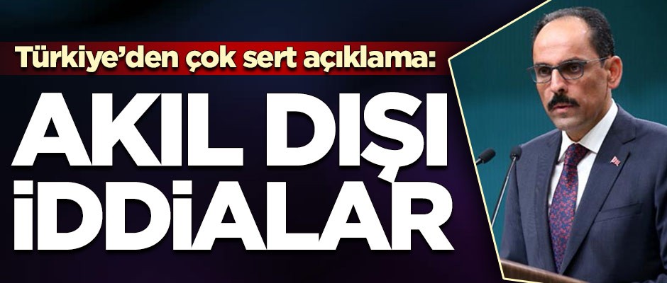 Türkiye'den çok sert açıklama: İddialar akıl dışı