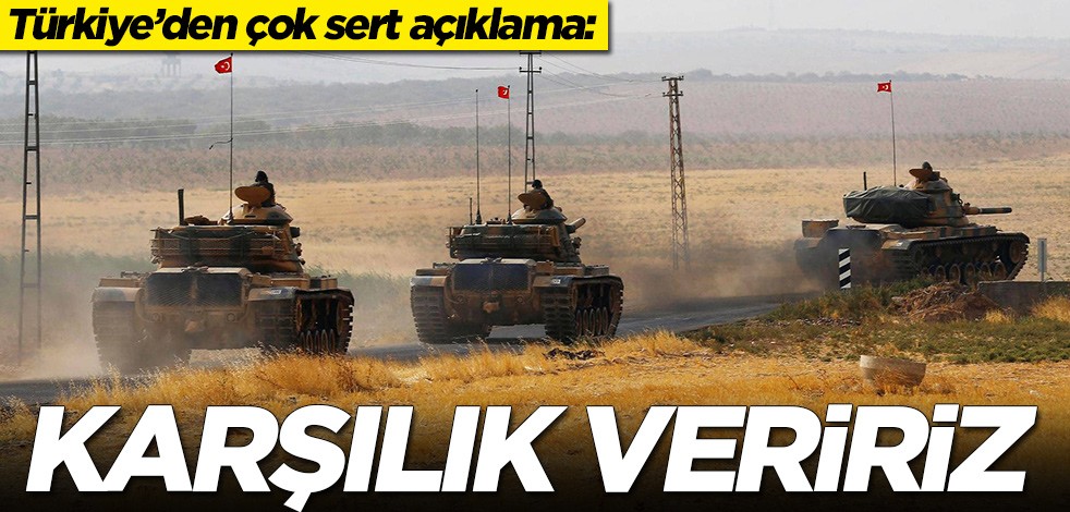 Türkiye'den çok sert açıklama: Karşılık veririz