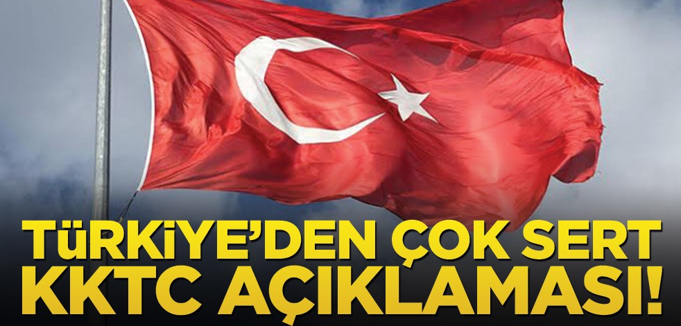 Türkiye'den çok sert KKTC açıklaması!