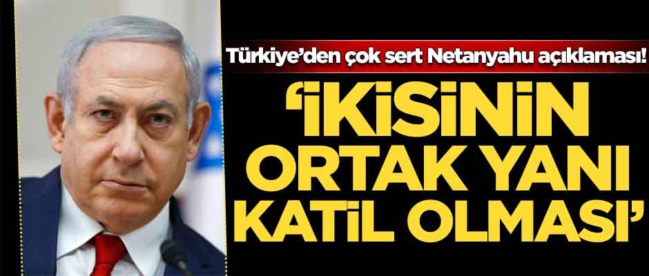 Türkiye'den çok sert Netanyahu açıklaması: İkisi de bebek katili