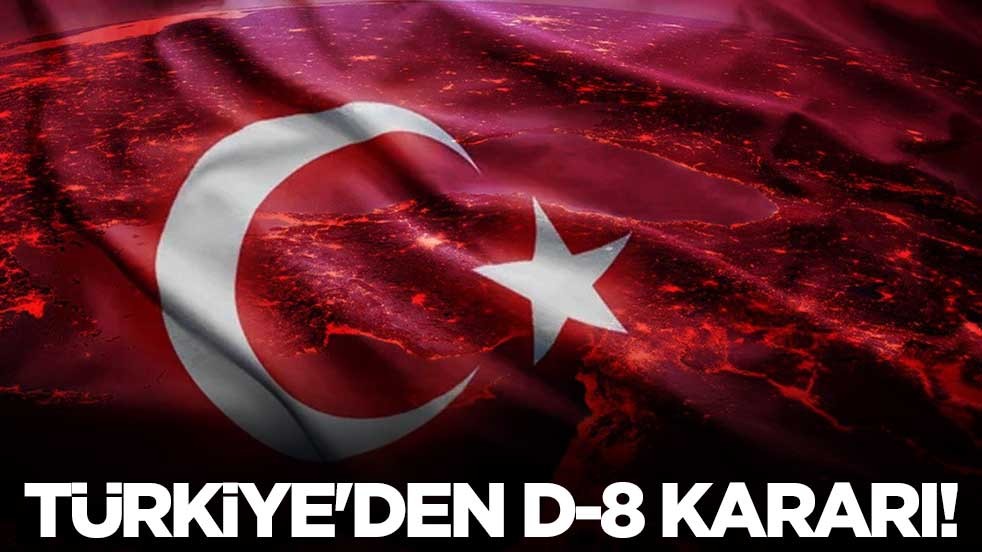 Türkiye'den D-8 kararı!