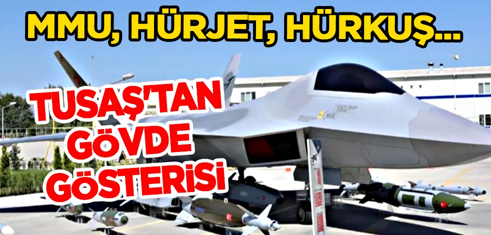 Türkiye'den dev adım! MMU, HÜRJET, HÜRKUŞ... TUSAŞ'tan gövde gösterisi
