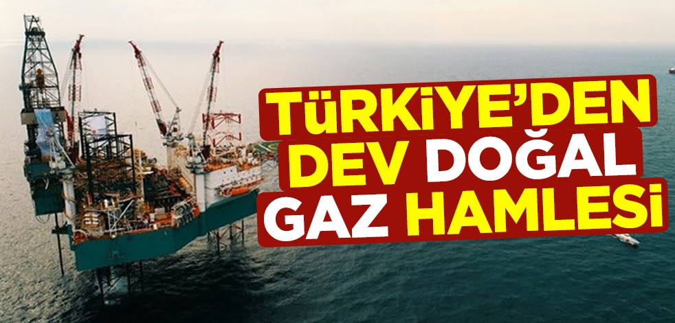 Türkiye'den dev doğal gaz hamlesi