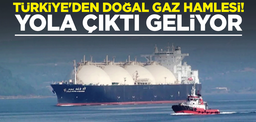 Türkiye'den doğal gaz hamlesi! Yola çıktı geliyor