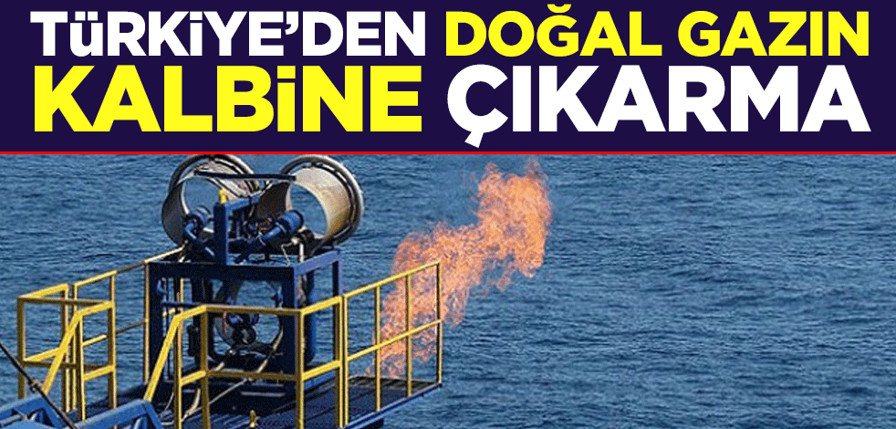 Türkiye'den doğal gazın kalbine çıkarma