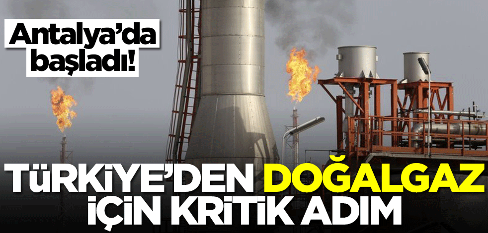 Türkiye'den doğalgaz için kritik adım! Antalya'da başladı