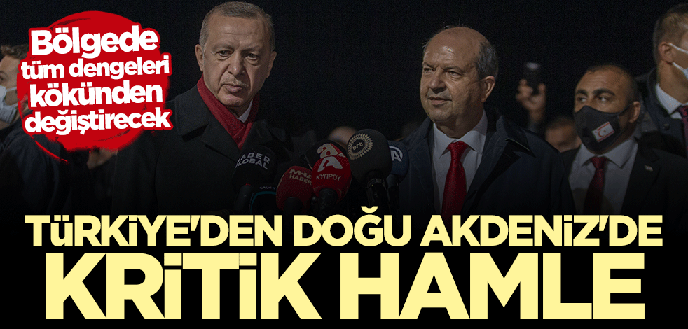 Türkiye'den Doğu Akdeniz'de kritik hamle! Bölgede tüm dengeleri kökten değiştirecek