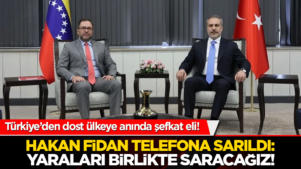 Türkiye’den dost ülkeye anında şefkat eli! Bakan Hakan Fidan telefona sarıldı: Yaraları birlikte saracağız!